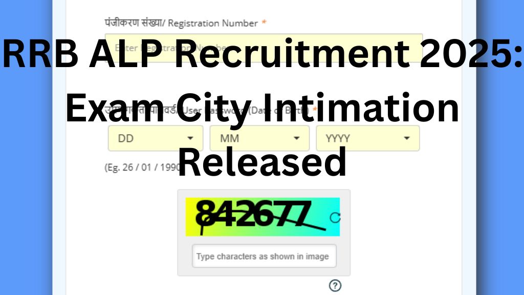 RRB ALP Recruitment 2025: Exam City Intimation Released